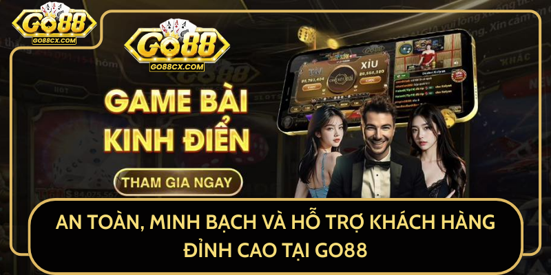 An Toàn, Minh Bạch Và Hỗ Trợ Khách Hàng Đỉnh Cao Tại GO88 An Toàn, Minh Bạch Và Hỗ Trợ Khách Hàng Đỉnh Cao Tại GO88