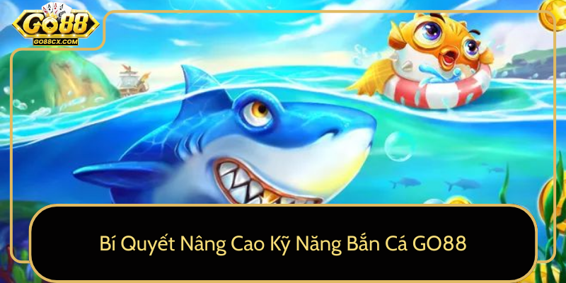 Bi Quyet Nang Cao Ky Nang Ban Ca Go880