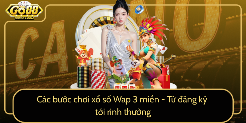 Cac Buoc Choi Xo So Wap 3 Mien Tu Dang Ky Toi Rinh Thuong0