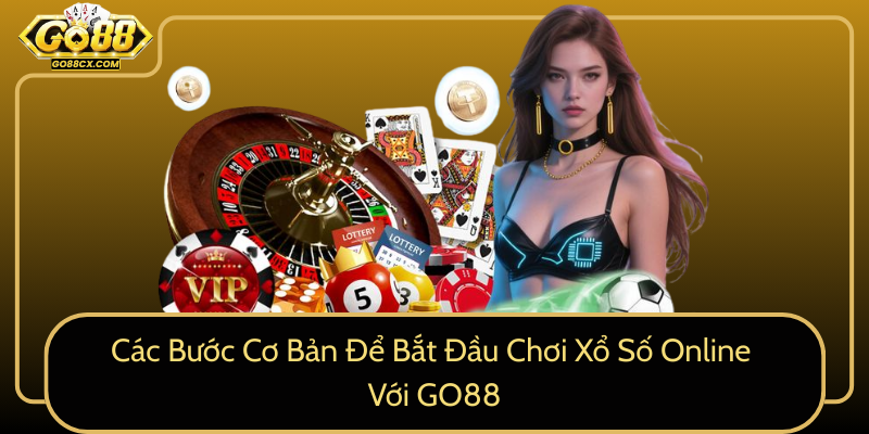 Cac Buoc Co Ban De Bat Dau Choi Xo So Online Voi Go880