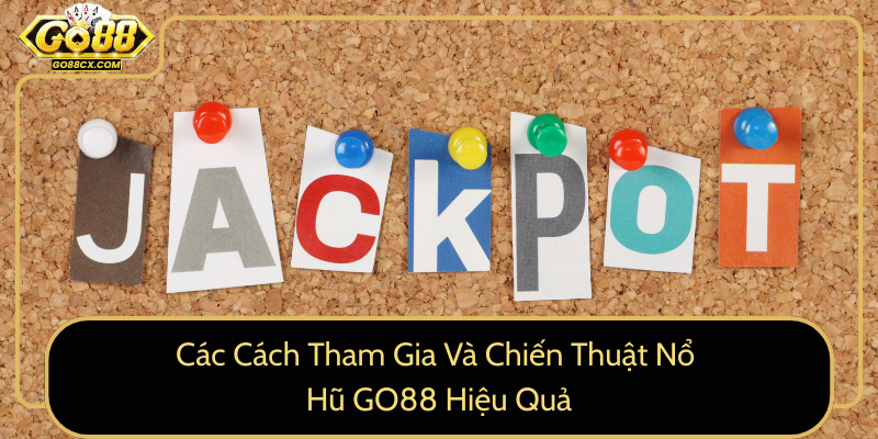 Cac Cach Tham Gia Va Chien Thuat No Hu Go88 Hieu Qua8