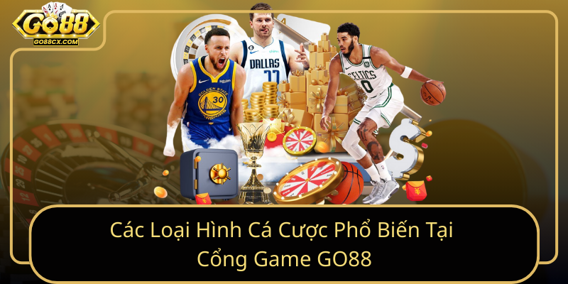 Cac Loai Hinh Ca Cuoc Pho Bien Tai Cong Game Go88