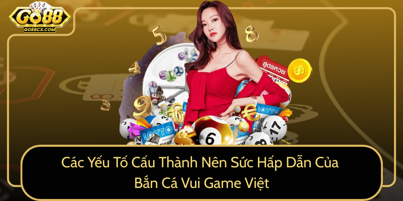 Cac Yeu To Cau Thanh Nen Suc Hap Dan Cua Ban Ca Vui Game Viet0