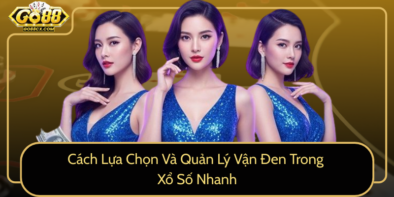 Cach Lua Chon Va Quan Ly Van Den Trong Xo So Nhanh0