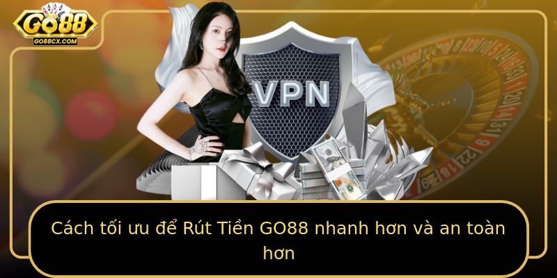 Cách tối ưu để Rút Tiền GO88 nhanh hơn và an toàn hơn