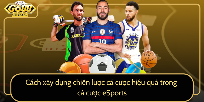 Cach Xay Dung Chien Luoc Ca Cuoc Hieu Qua Trong Ca Cuoc Esports0