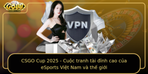 Csgo Cup 2025 Cuoc Tranh Tai Inh Cao Cua Esports Viet Nam Va The Gioi