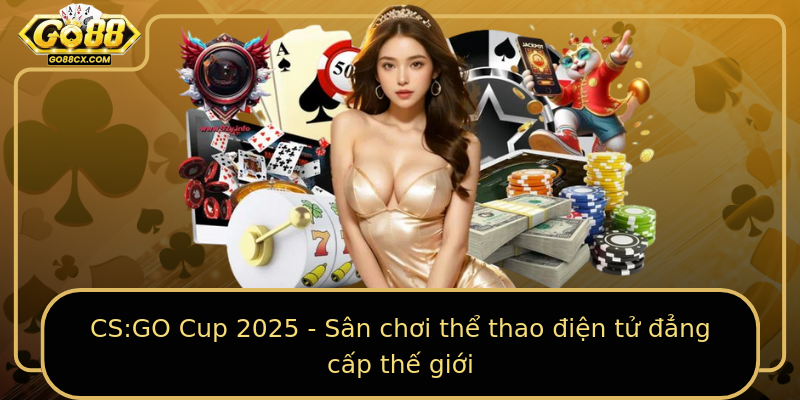 CS:GO Cup 2025 - Sân chơi thể thao điện tử đẳng cấp thế giới