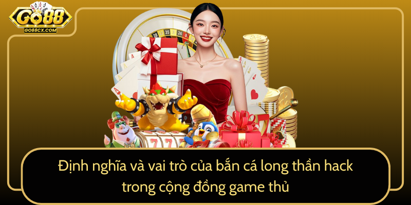 Dinh Nghia Va Vai Tro Cua Ban Ca Long Than Hack Trong Cong Dong Game Thu0