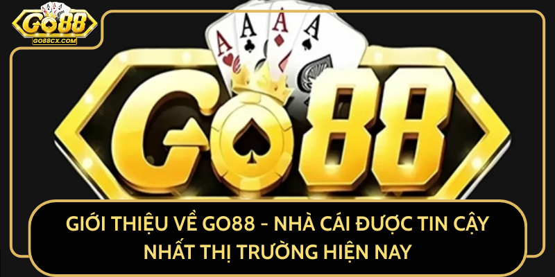 Giới Thiệu Về GO88 - Nhà Cái Được Tin Cậy Nhất Thị Trường Hiện Nay Giới Thiệu Về GO88 - Nhà Cái Được Tin Cậy Nhất Thị Trường Hiện Nay