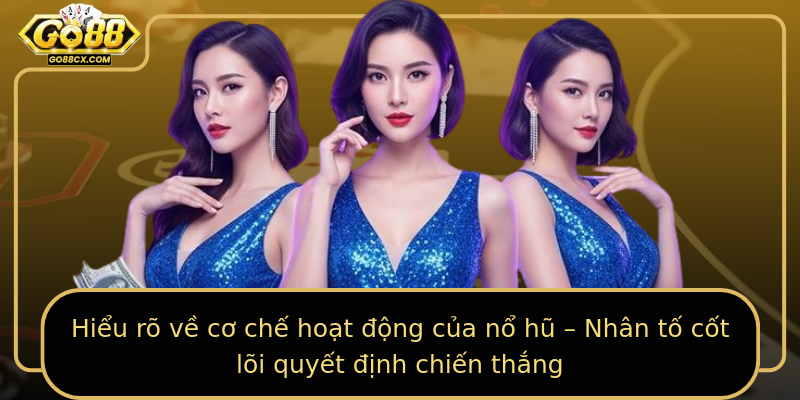 Hiểu rõ về cơ chế hoạt động của nổ hũ – Nhân tố cốt lõi quyết định chiến thắng