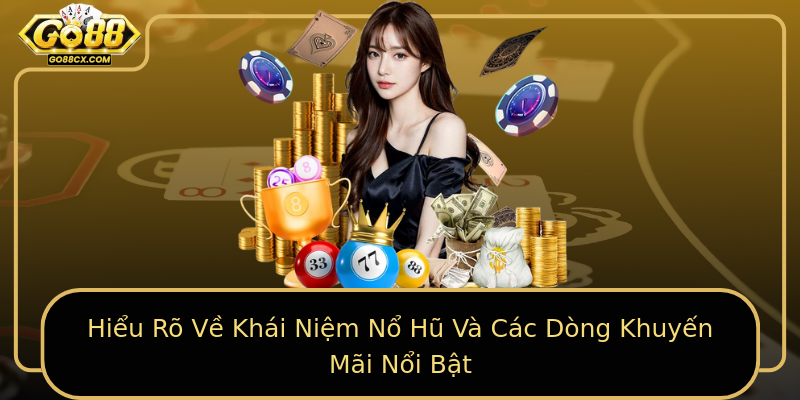 Hiểu Rõ Về Khái Niệm Nổ Hũ Và Các Dòng Khuyến Mãi Nổi Bật