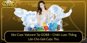 Keo Cuoc Valorant Tai Go88 Chien Luoc Thang Lon Cho Gioi Cuoc Thu0