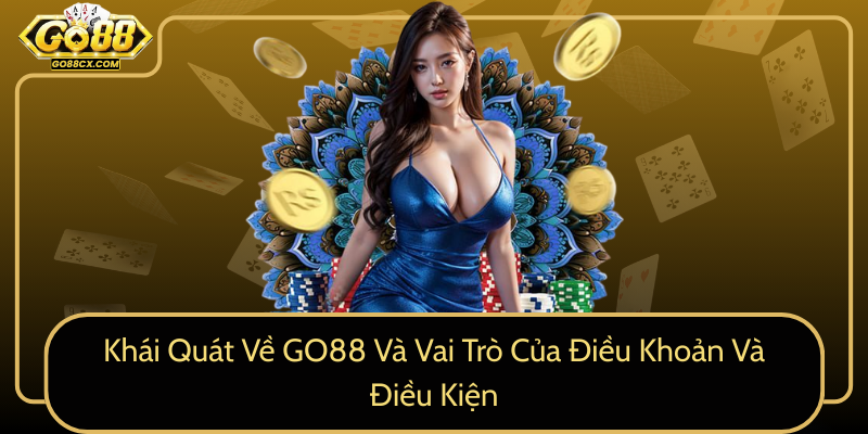 Khai Quat Ve Go88 Va Vai Tro Cua Dieu Khoan Va Dieu Kien0