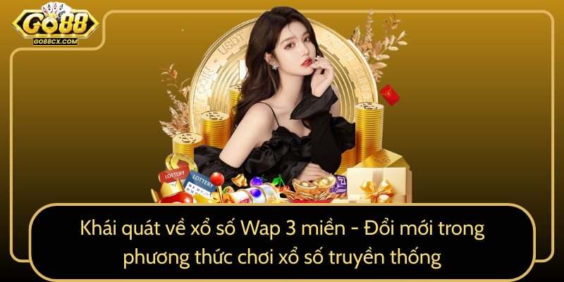 Khai Quat Ve Xo So Wap 3 Mien Doi Moi Trong Phuong Thuc Choi Xo So Truyen Thong0
