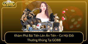 Kham Pha Bai Tien Len An Tien Co Hoi Doi Thuong Khung Tai Go880