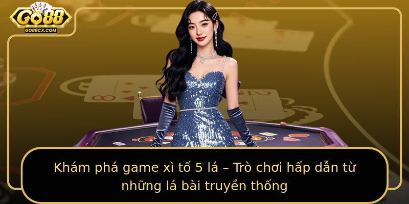 Khám phá game xì tố 5 lá – Trò chơi hấp dẫn từ những lá bài truyền thống