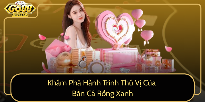 Kham Pha Hanh Trinh Thu Vi Cua Ban Ca Rong Xanh0