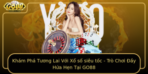 Kham Pha Tuong Lai Voi Xo So Sieu Toc Tro Choi Ay Hua Hen Tai Go88