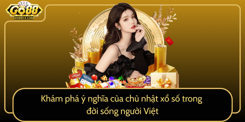 Khám phá ý nghĩa của Chủ nhật xổ số trong đời sống người Việt