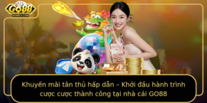Khuyen Mai Tan Thu Hap Dan Khoi Au Hanh Trinh Cuoc Cuoc Thanh Cong Tai Nha Cai Go88