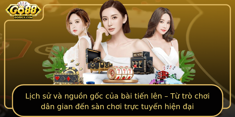 Lịch sử và nguồn gốc của bài tiến lên – Từ trò chơi dân gian đến sàn chơi trực tuyến hiện đại