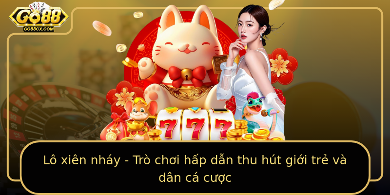 Lô xiên nháy - Trò chơi hấp dẫn thu hút giới trẻ và dân cá cược