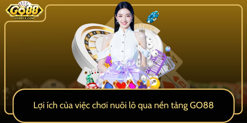 Loi Ich Cua Viec Choi Nuoi Lo Qua Nen Tang Go880