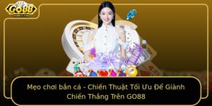 Meo Choi Ban Ca Chien Thuat Toi Uu E Gianh Chien Thang Tren Go88