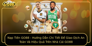 Nap Tien Go88 Huong Dan Chi Tiet E Giao Dich An Toan Va Hieu Qua Tren Nha Cai Go88