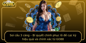 Soi Cau 3 Cang Bi Quyet Chinh Phuc Lo E Cuc Ky Hieu Qua Va Chinh Xac Tu Go88