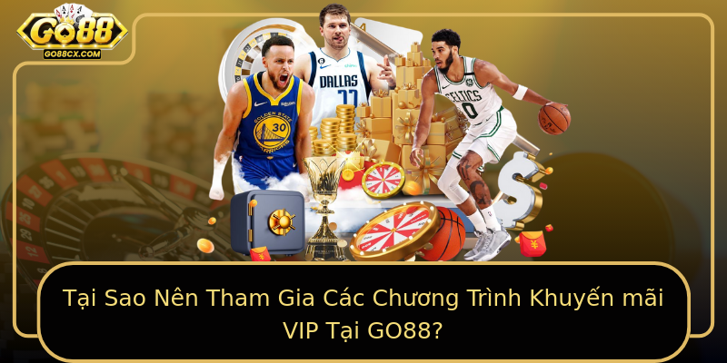 Tại Sao Nên Tham Gia Các Chương Trình Khuyến mãi VIP Tại GO88?