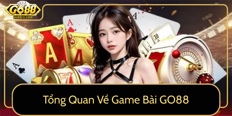 Tổng Quan Về Game Bài GO88 Tong Quan Ve Game Bai Go880