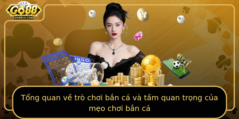 Tổng quan về trò chơi bắn cá và tầm quan trọng của mẹo chơi bắn cá
