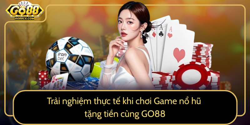 Trai Nghiem Thuc Te Khi Choi Game No Hu Tang Tien Cung Go880