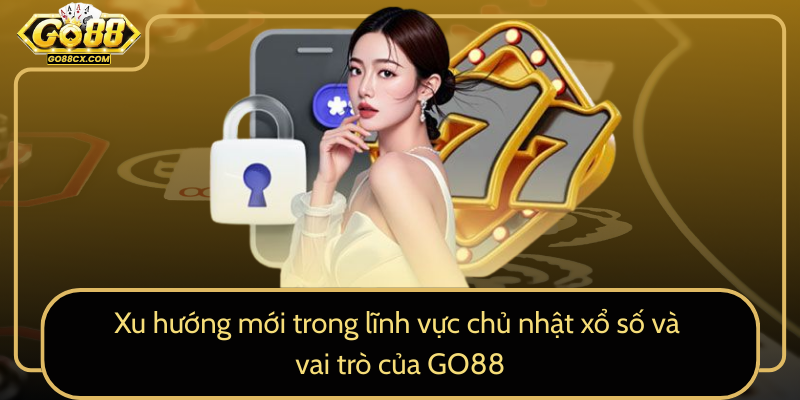 Xu Huong Moi Trong Linh Vuc Chu Nhat Xo So Va Vai Tro Cua Go880